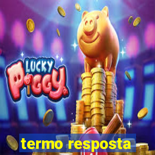 termo resposta